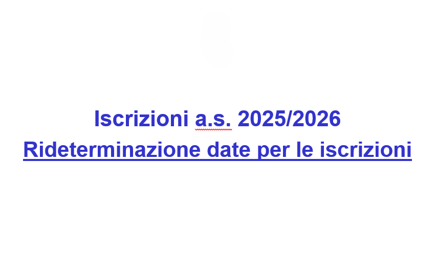 Iscrizioni a.s. 2025/2026 – Rideterminazione date per le iscrizioni